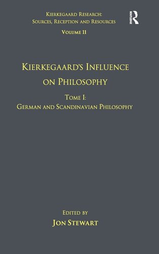 Volume 11, Tome I: Kierkegaard's Influence on Philosophy: German and Scandinavian Philosophy (Kierkegaard Research: Sources, Reception and Resources)