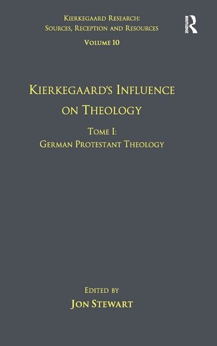 Volume 10, Tome I: Kierkegaard's Influence on Theology: German Protestant Theology (Kierkegaard Research: Sources, Reception and Resources)