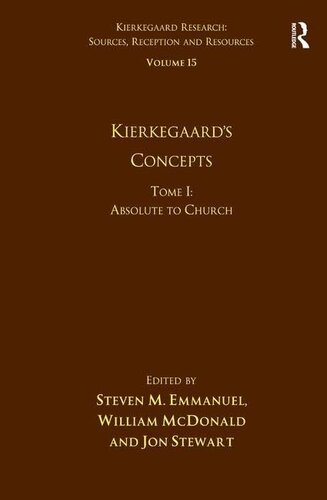 Volume 15, Tome I: Kierkegaard's Concepts: Absolute to Church (Kierkegaard Research: Sources, Reception and Resources)
