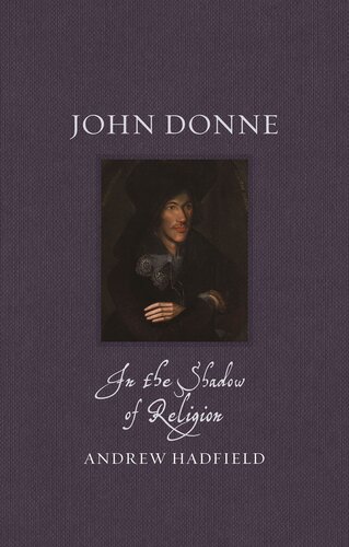 John Donne: In the Shadow of Religion (Renaissance Lives)