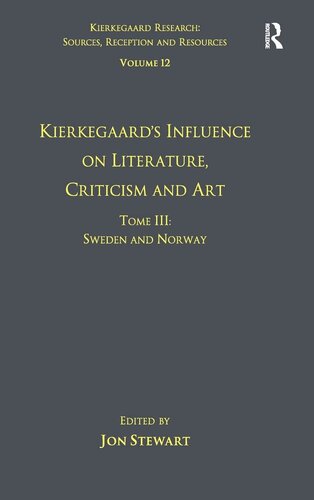 Volume 12, Tome III: Kierkegaard's Influence on Literature, Criticism and Art: Sweden and Norway (Kierkegaard Research: Sources, Reception and Resources)