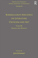 Volume 12, Tome III: Kierkegaard's Influence on Literature, Criticism and Art: Sweden and Norway