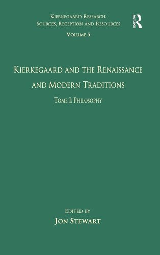 Volume 5, Tome I: Kierkegaard and the Renaissance and Modern Traditions - Philosophy (Kierkegaard Research: Sources, Reception and Resources)