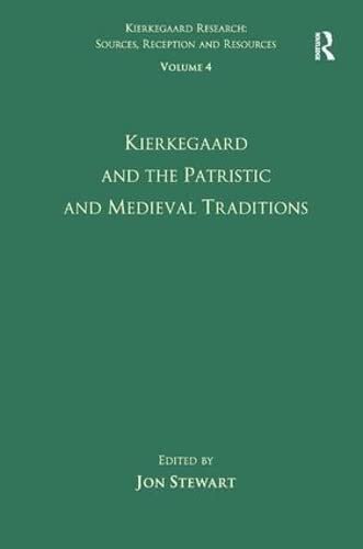 Volume 4: Kierkegaard and the Patristic and Medieval Traditions (Kierkegaard Research: Sources, Reception and Resources)