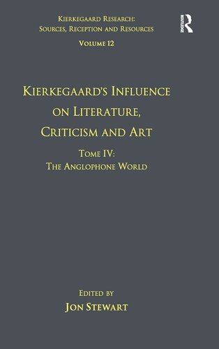 Volume 12, Tome IV: Kierkegaard's Influence on Literature, Criticism and Art: The Anglophone World (Kierkegaard Research: Sources, Reception and Resources)
