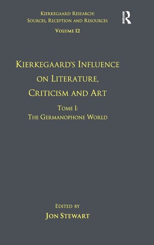 Volume 12, Tome I: Kierkegaard's Influence on Literature, Criticism and Art: The Germanophone World (Kierkegaard Research: Sources, Reception and Resources)