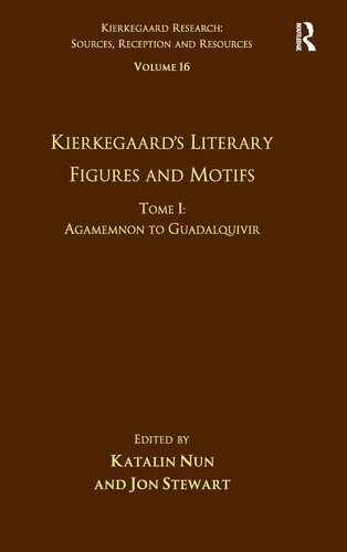 Volume 16, Tome I: Kierkegaard's Literary Figures and Motifs: Agamemnon to Guadalquivir (Kierkegaard Research: Sources, Reception and Resources)
