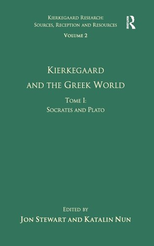Volume 2, Tome I: Kierkegaard and the Greek World - Socrates and Plato (Kierkegaard Research: Sources, Reception and Resources)