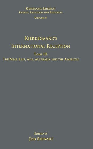 Volume 8, Tome III: Kierkegaard's International Reception – The Near East, Asia, Australia and the Americas: Tome III: The Near East, Asia, Australia ... Research: Sources, Reception and Resources)
