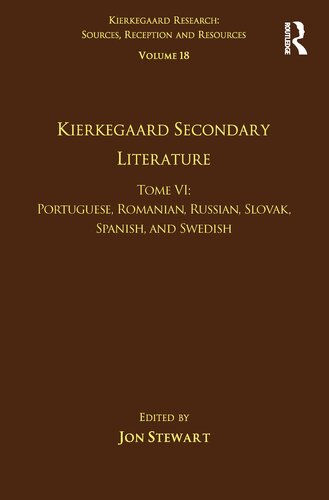 Volume 18, Tome VI: Kierkegaard Secondary Literature: Portuguese, Romanian, Russian, Slovak, Spanish, and Swedish (Kierkegaard Research: Sources, Reception and Resources)