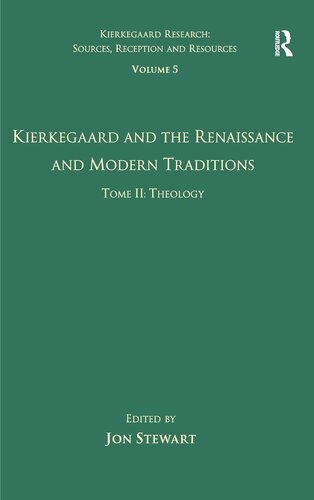 Volume 5, Tome II: Kierkegaard and the Renaissance and Modern Traditions - Theology (Kierkegaard Research: Sources, Reception and Resources)