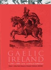 Gaelic Ireland, C.1250-C.1650: Land, Lordship and Settlement