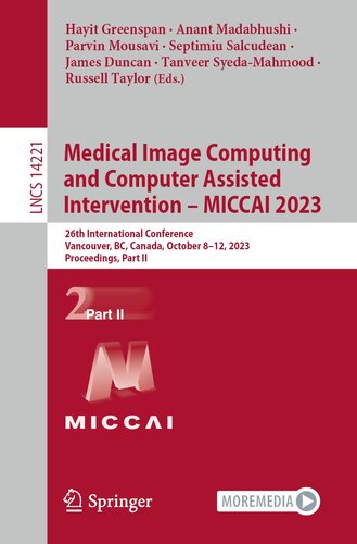 Medical Image Computing and Computer Assisted Intervention – MICCAI 2023: 26th International Conference, Vancouver, BC, Canada, October 8–12, 2023, ... II (Lecture Notes in Computer Science, 14221)