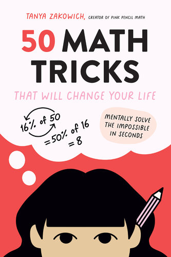 50 Math Tricks That Will Change Your Life: Mentally Solve the Impossible in Seconds