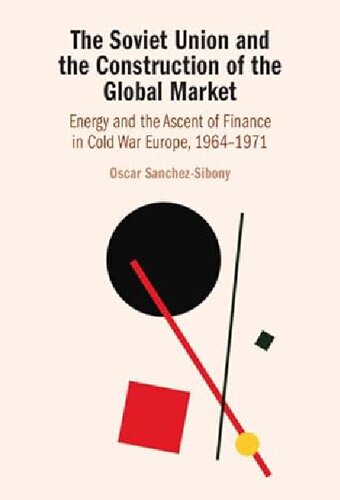 The Soviet Union and the Construction of the Global Market : Energy and the Ascent of Finance in Cold War Europe, 1964-1971