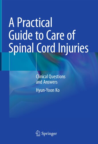 A Practical Guide to Care of Spinal Cord Injuries : Clinical Questions and Answers