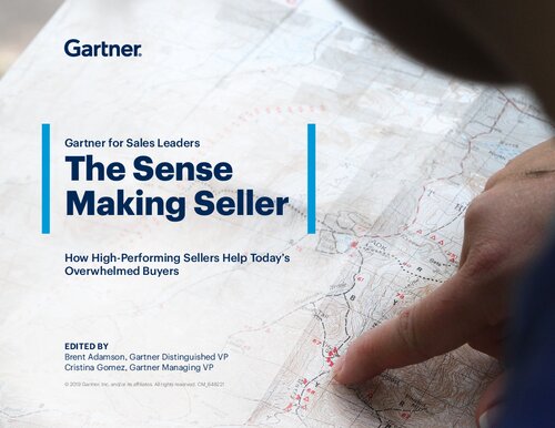 The Sense Making Seller: How High-Performing Sellers Help Today’s Overwhelmed Buyers