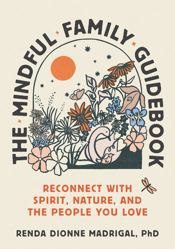 The Mindful Family Guidebook : Reconnect with Spirit, Nature, and the People You Love