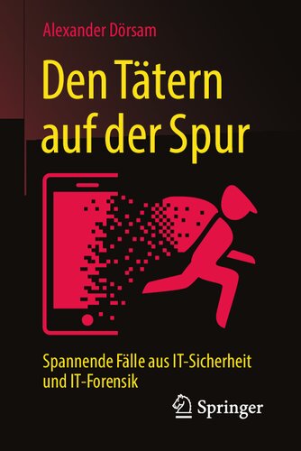 Den Tätern auf der Spur: Spannende Fälle aus IT-Sicherheit und IT-Forensik