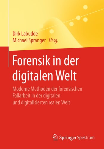 Forensik in der digitalen Welt: Moderne Methoden der forensischen Fallarbeit in der digitalen und digitalisierten realen Welt