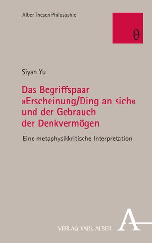 Das Begriffspaar »Erscheinung/Ding an sich« und der Gebrauch der Denkvermögen: Eine metaphysikkritische Interpretation