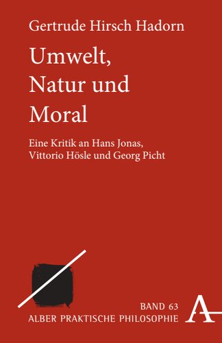 Umwelt, Natur und Moral: Eine Kritik an Hans Jonas, Vittorio Hösle und Georg Picht