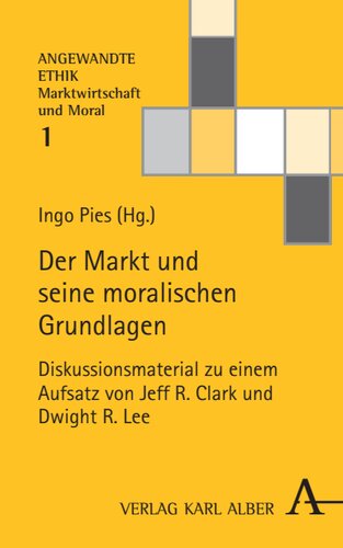 Der Markt und seine moralischen Grundlagen: Diskussionsmaterial zu einem Aufsatz von Jeff R. Clark und Dwight R. Lee