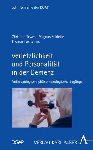 Verletzlichkeit und Personalität in der Demenz: Anthropologisch-phänomenologische Zugänge