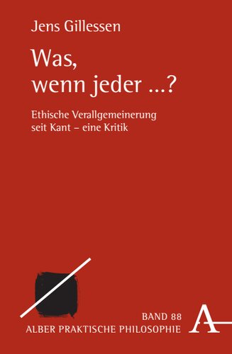 Was, wenn jeder ...?: Ethische Verallgemeinerung seit Kant - eine Kritik