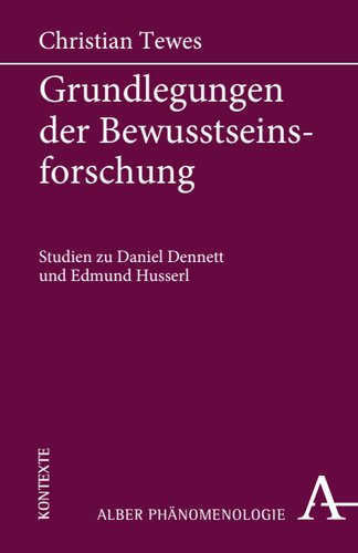 Grundlegungen der Bewusstseinsforschung: Studien zu Daniel Dennett und Edmund Husserl
