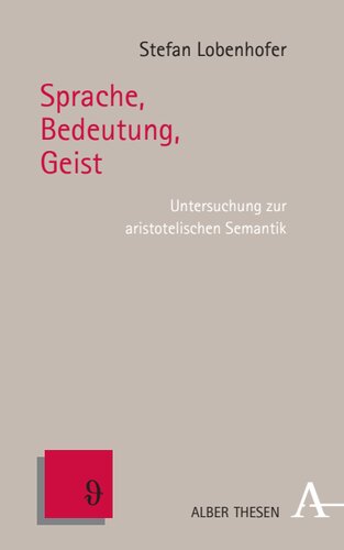 Sprache, Bedeutung, Geist: Untersuchung zur aristotelischen Semantik