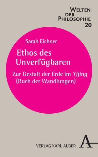 Ethos des Unverfügbaren: Zur Gestalt der Erde im Yijing (Buch der Wandlungen)