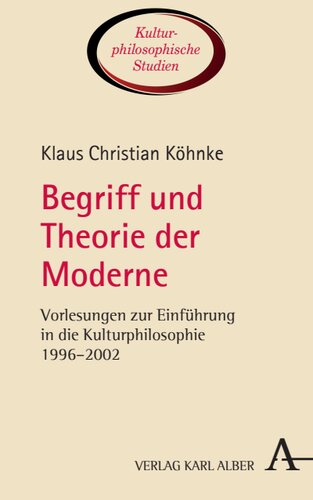 Begriff und Theorie der Moderne: Vorlesungen zur Einführung in die Kulturphilosophie 1996–2002