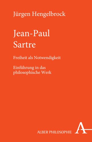 Jean-Paul Sartre: Freiheit als Notwendigkeit. Einführung in das philosophische Werk.