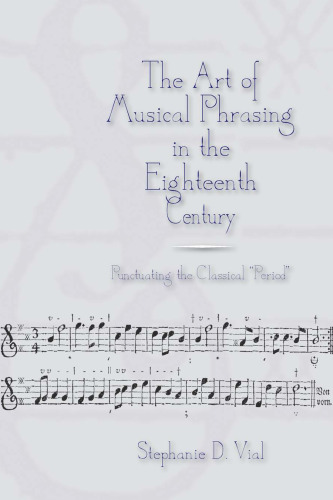 The Art of Musical Phrasing in the Eighteenth Century: Punctuating the Classical  Period