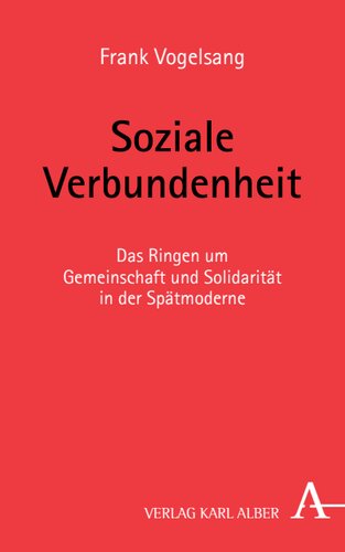Soziale Verbundenheit: Das Ringen um Gemeinschaft und Solidarität in der Spätmoderne