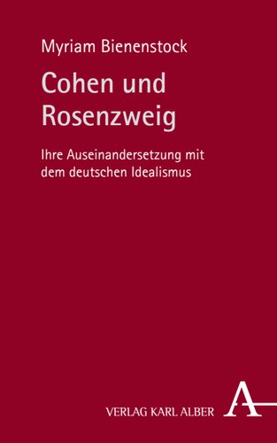 Cohen und Rosenzweig: Ihre Auseinandersetzung mit dem deutschen Idealismus