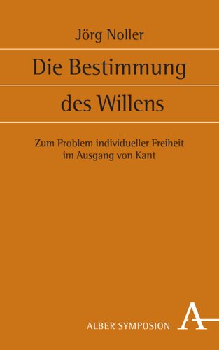 Die Bestimmung des Willens: Zum Problem individueller Freiheit im Ausgang von Kant