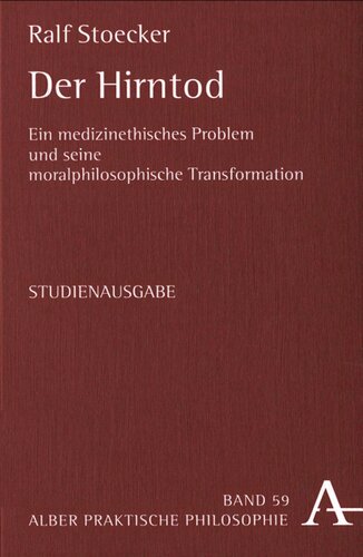 Der Hirntod: Ein medizinethisches Problem und seine moralphilosophische Transformation. Studienausgabe