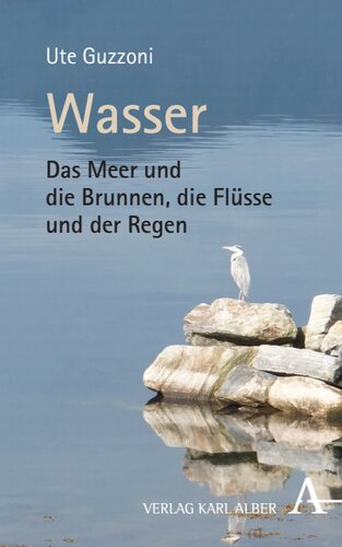 Wasser: Das Meer und die Brunnen, die Flüsse und der Regen