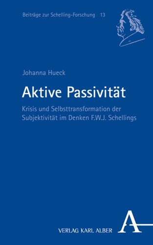 Aktive Passivität: Krisis und Selbsttransformation der Subjektivität im Denken F.W.J. Schellings