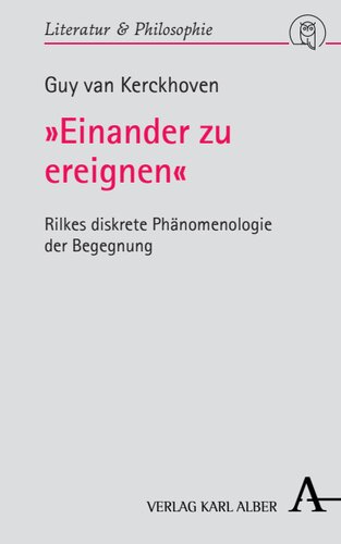 »Einander zu ereignen«: Rilkes diskrete Phänomenologie der Begegnung
