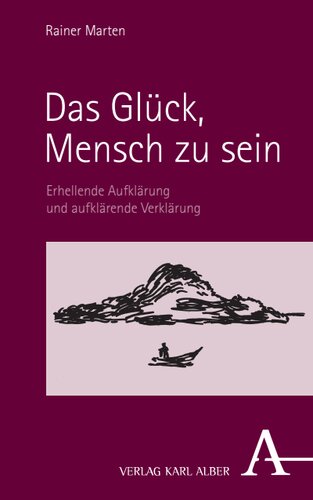 Das Glück, Mensch zu sein: Erhellende Aufklärung und aufklärende Verklärung