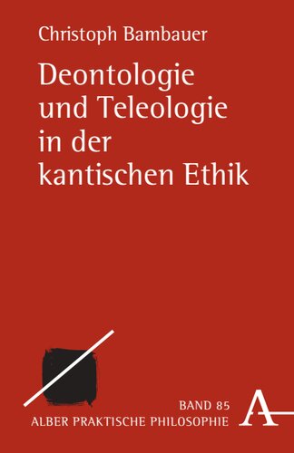 Deontologie und Teleologie in der kantischen Ethik