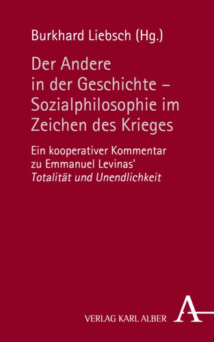 Der Andere in der Geschichte - Sozialphilosophie im Zeichen der Gewalt: Ein kooperativer Kommentar zu Emmanuel Levinas' Totalität und Unendlichkeit