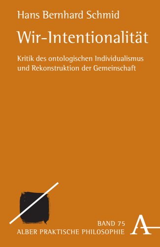 Wir-Intentionalität: Kritik des ontologischen Individualismus und Rekonstruktion der Gemeinschaft