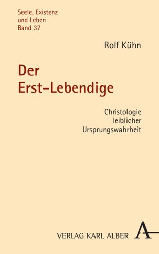 Der Erst-Lebendige: Christologie leiblicher Ursprungswahrheit