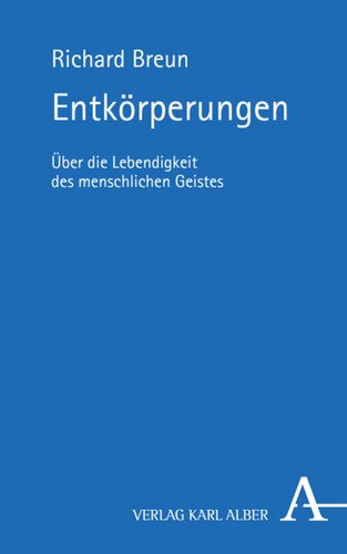 Entkörperungen: Von der Lebendigkeit des menschlichen Geistes