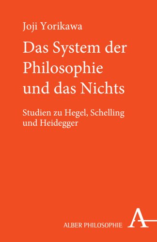 Das System der Philosophie und das Nichts: Studien zu Hegel, Schelling und Heidegger