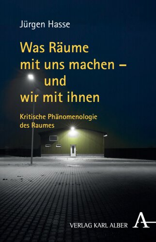 Was Räume mit uns machen - und wir mit ihnen: Kritische Phänomenologie des Raumes